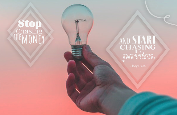 Stop chasing the money and start chasing the passion. Tony Hsieh. PPT quote