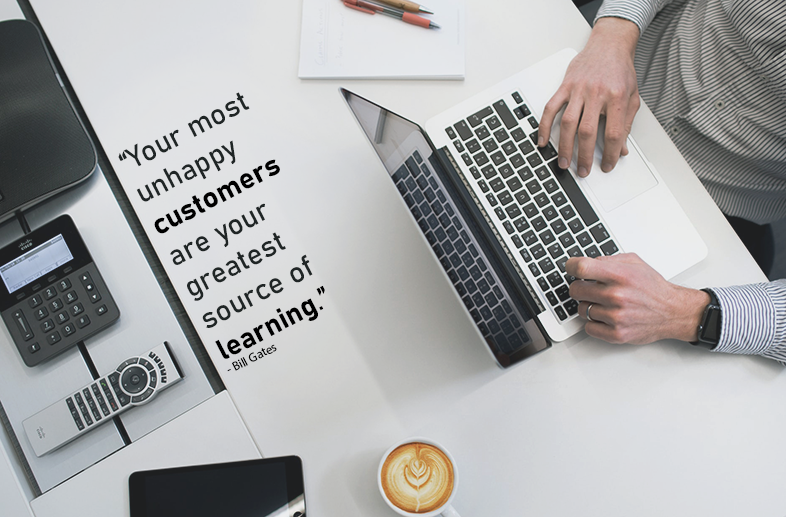 Your most unhappy customers are your greatest source of learning. Bill Gates. Buisness quote.