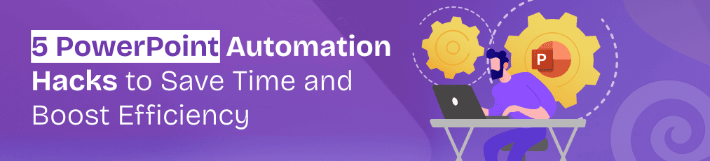 5 PowerPoint Automation Hacks to Save Time and Boost Efficiency (2025 ...